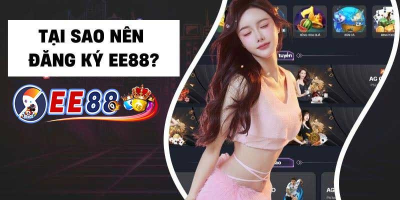 Lý do người chơi nên đăng ký EE88