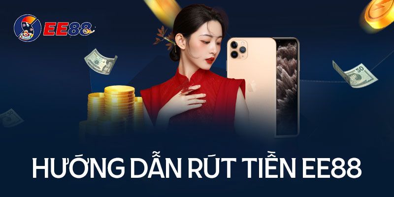 Hướng dẫn rút tiền EE88 cực nhanh và dễ dàng